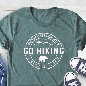 Hiking Shirt, Camping Shirt, Adventure Shirt, Go Hiking Bear Kills You, Nature Lover Shirt, Mountain Shirt, Travel Shirt, Outdoor Shirt