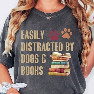 Comfort Colors® Easily Distracted By Dogs And Books Shirt, Book Lover Gift, Funny Dog Shirt, Dog Lover Shirt, Dog Lover Gift, Reader T-Shirt