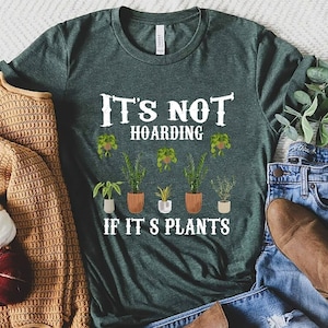 It is Not Hoarding If It is Plants, Plant Lady T-Shirt, Plant Lover Gift, Gardening Shirt, Plant Mom Shirt, Gardening Shirt, Plant Mom Shirt