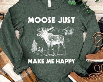 Moose Sweatshirt, Moose Make Me Happy T-shirt ,Moose Gifts, Moose Lover Long Sleeve, Wild Animal Sweatshirt, Moose Sweatshirt, Camping Tee