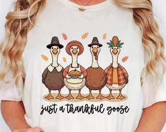 Just a Thankful Goose Shirt, Autumn Cozy T-Shirt, Fall Goose Shirt, Silly Goose Tee, Goose Thanksgiving Gift, Autumn Vibes Tees, Fall Goose