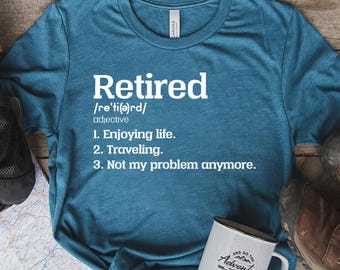Retired Shirt, Retirement Gift, Retiree Shirt, Retiree Gift, Retirement Shirts, Retired Not My Problem Anymore, Funny Retirement,Party Gift