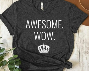 Awesome Wow Shirt, Hamilton Shirt, Funny King George, Rise Up Work Shirt, Hamilton Quote, Awesome Shirt, Hamilton Lover Shirt, Musical Shirt