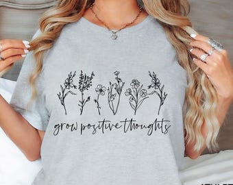 Grow Positive Thoughts Shirt, Positive Thought Tee, Mental Health Shirt, Kindness Shirt, Plant Shirt, Positive Shirt, Plant Lover Shirt