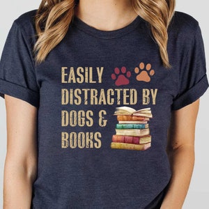 Easily Distracted By Dogs And Books Shirt, Book Lover Gift, Funny Dog Shirt, Dog Lover Shirt, Dog Lover Gift, Reader T-Shirt, Dogs and Books