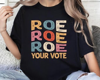 Roe Roe Roe Your Vote Shirt, Vote Ruthless, Protest Equality Tee, Human Rights Tee, Activist Clothing, Roe Tee, Election Shirt, Women Rights