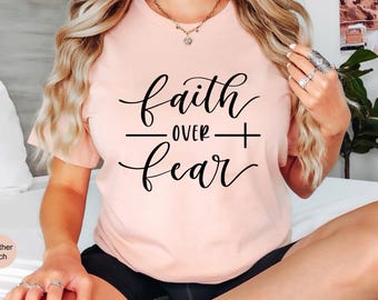 Faith Over Fear Shirt, Christian Shirts, Faith Shirt, Religious Shirt, Inspirational Christian Shirt, Motivational Shirt, Christian T-Shirt