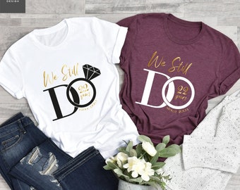 We Still Do Custom Shirt, Custom Wedding T-Shirt, Personalized Anniversary Shirts, Celebrating Wedding Couple Shirts, Wedding Date Gift