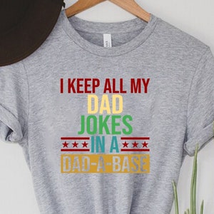 I Keep All My Dad Jokes In A Dad-a-Base Shirt, New Dad Shirt, Dad Shirt, Daddy Shirt, Father&#39;s Day Shirt, Best Dad Shirt, Gift for Dad