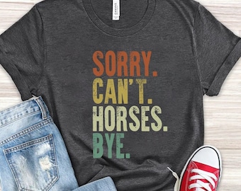 Vintage Horse Shirt, Gift For Horse Lover, Horse Lover Shirt, Sorry Can't Horses Bye, Equestrian TShirt, Horse Rider Gift, Rodeo T-Shirt