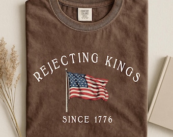 Comfort Colors® Rejecting Kings Shirt, Since 1776 Shirt, No Kings in America, Anti Trump Political Shirt, Protest Shirt, 4th of July Shirt