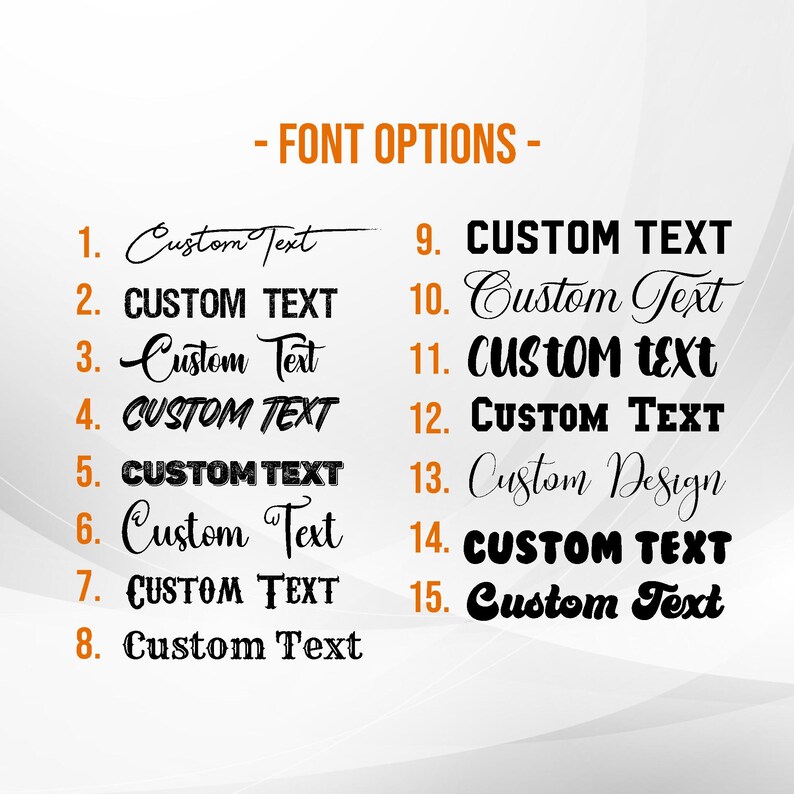 May include: A list of fifteen black font options labeled with numbers one through fifteen. Each option displays the phrase Custom Text or Custom Design in a unique typeface, ranging from script and bold block letters to distressed and retro styles.