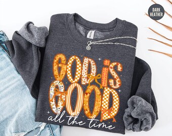God Is Good All The Time Sweatshirt, God Is Good All The Time Religious Sweater, God Is Good Christian Women Tshirt, Religious Women Gift