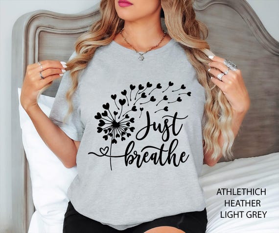 Just Breathe Shirt, Meditation Shirt, Yoga Shirt, Relax Shirt, Dandelion Shirt, Relaxing Shirt, Floral Shirt, Flower Shirt, Positive Shirt