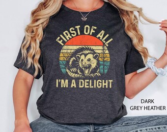 First Of All I'm A Delight Sarcastic Angry Opossum Lover Shirt, Cute Sarcastic, Sarcastic Self Love Shirt, Sarcasm Shirt, Opossum Lover Tee