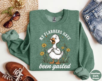 My Flabbers Have Been Gasted Sweatshirt, Sarcastic Goose Humor