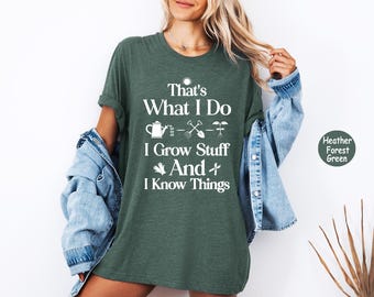 Garden Shirt, That's What I Do I Grow Stuff And I Know Things Shirt, Garden Gift, Gardening Gift,Garden Lover,Garden Lover Gift,Gardener Tee