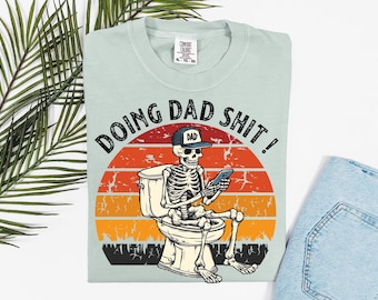 Comfort Colors® Doing Dad Shit,Funny Shirt For Dad,Dad Always in The Bathroom,Dad Escaping To The Bathroom,Funny Shirt For Father's Day, Dad