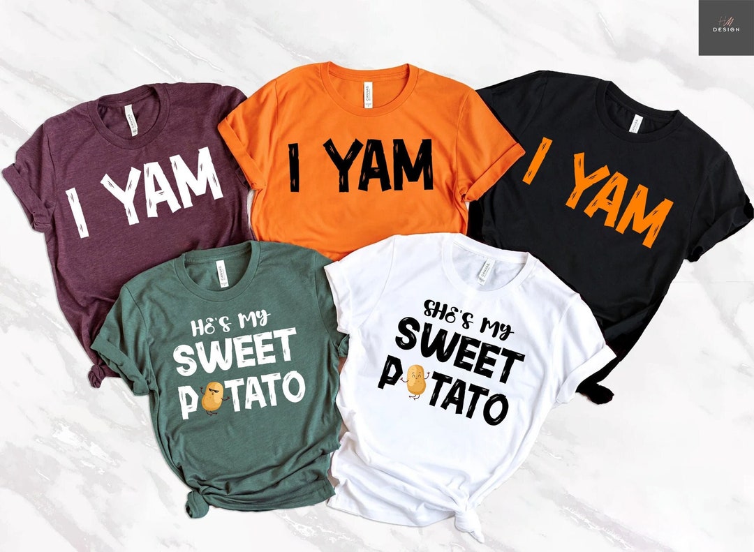 She's My Sweet Potato I Yam Shirts, Funny Thanksgiving Friend Shirts