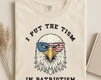 Comfort Colors® I Put The Tism In Patriotism T-Shirt, American Eagle Flag Tee, Retro Patriotic Humor Gift