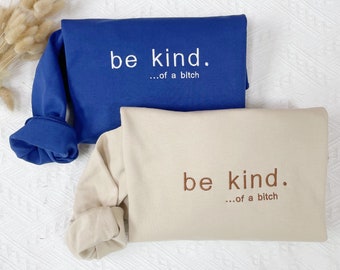 Felpa ricamata personalizzata "Be Kind of a Bitch" - Camicia di gentilezza divertente e alla moda