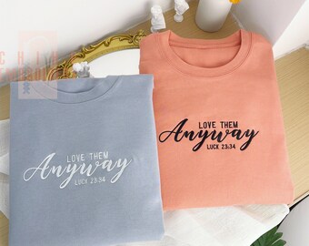 Custom Embroidered Love Them Anyway Sweatshirt | Faithful Christian Sweatshirt | Boho Christian Shirt | Christian Gift