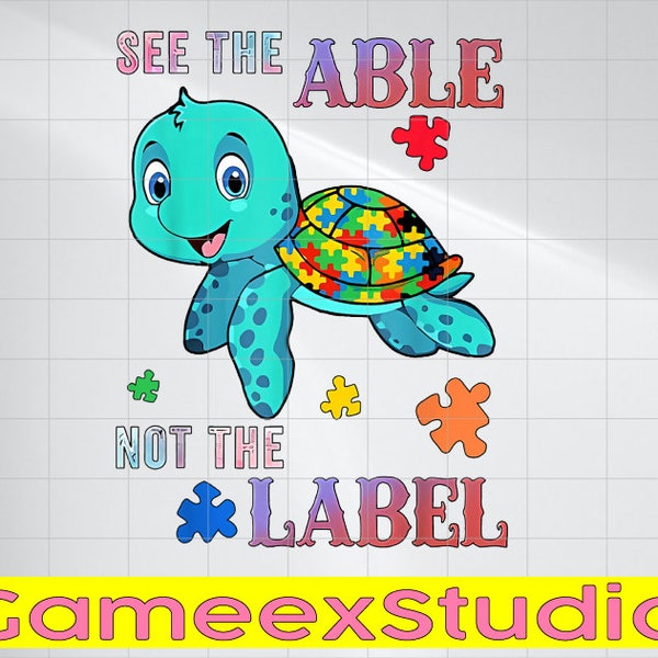 PNG ONLY See The Able Not The Label Autism Awareness Png, Sea Turtle Autism Png, Autism Awareness Png, Digital Download