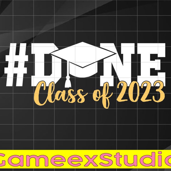 DONE Class of 2023 Graduation for Her Him Grad Seniors 2023 Svg, Grad Seniors 2023 Design Svg, Last Day Of School svg, Digital Download