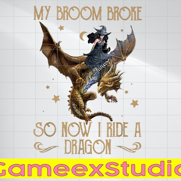 My Broom Broke So Now I Ride A Dragon Png, Witch Ride Dragon Png, Happy Halloween Png, Digital Download