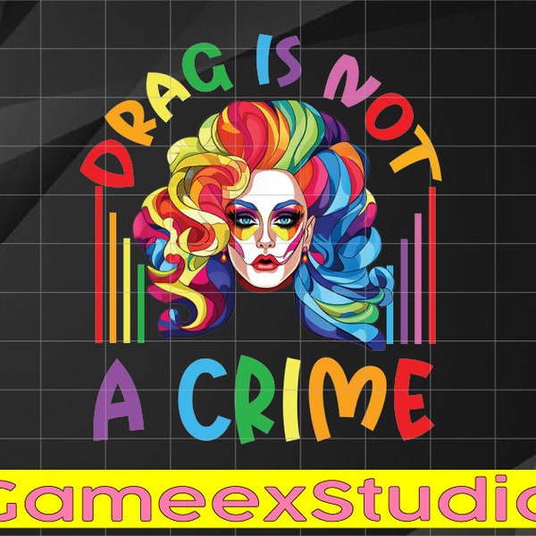 Drag Is Not A Crime LGBT Gay Pride Equality Drag Queen Png,Support Drag In Tenesssee Png, LGBTQ Rights, Pro Drag Queen Png Digital Downloads