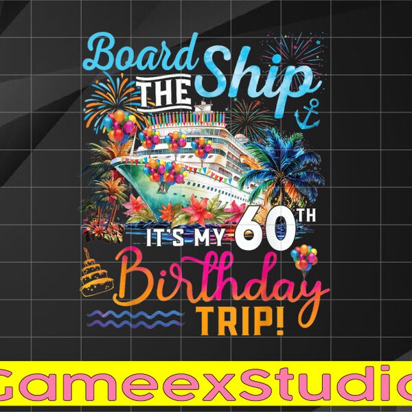 PNG ONLY Board The Ship It's My 60th Birthday Trip Cruise Vacation Png, 100th Day of School Png, Digital Download