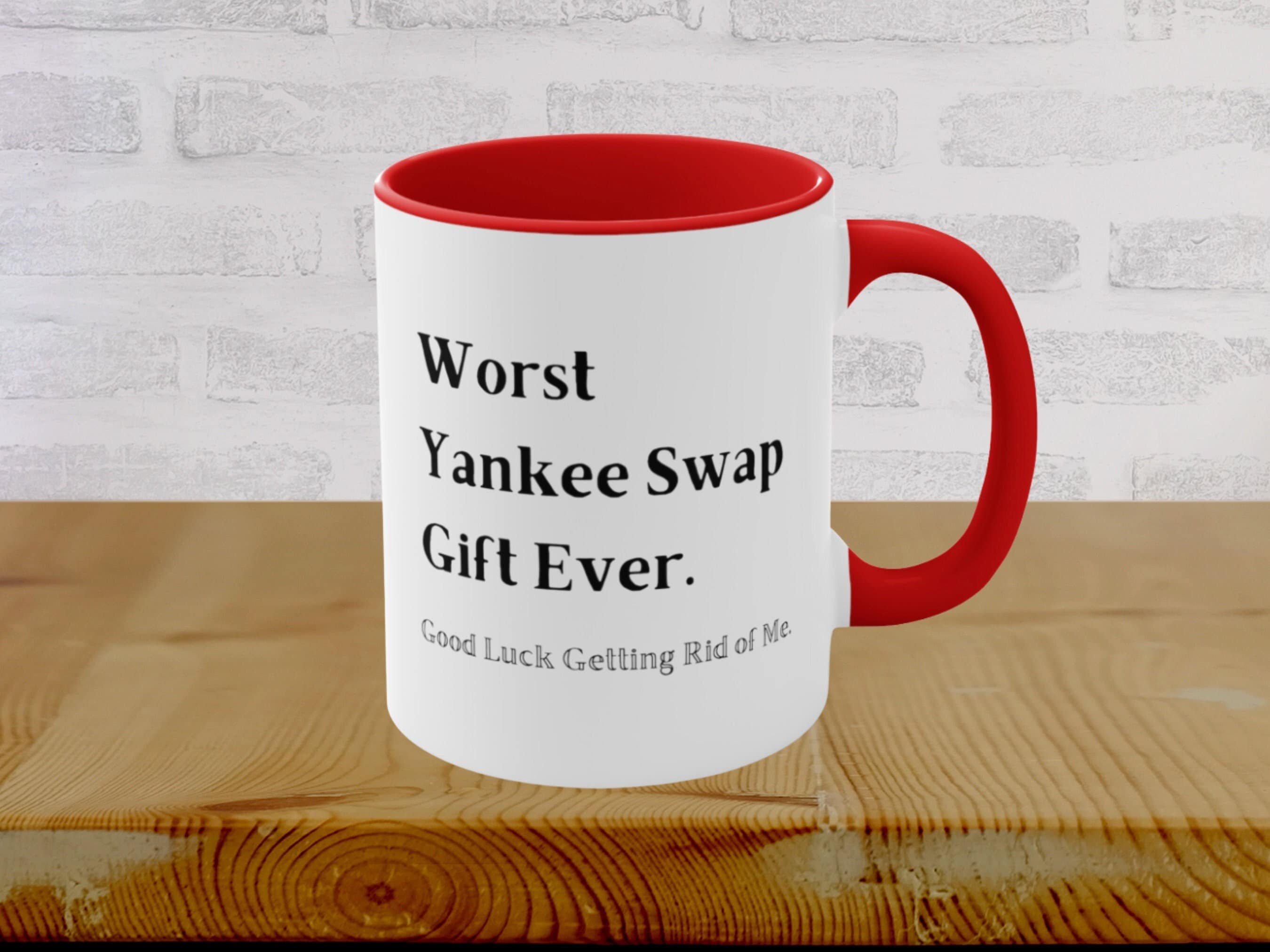 Funny Yankee Swap Gift Worst Yankee Swap Gift Ever 11oz Mug White Elephant Gift  Ideas Dirty Santa Gift Best Yankee Swap Gifts Family 