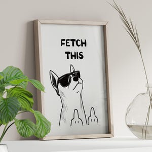 Fetch This Funny Dog Print Poster or Canvas Print, Typography Art Print, Vulgar Wall Art Funny Animal Print, Sassy Poster Quirky Home Decor