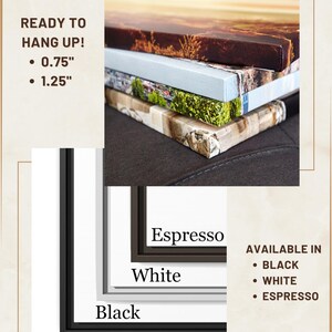 May include: Framed canvas prints are available in black, white, and espresso. The canvas is ready to hang with a 0.75 inch or 1.25 inch depth.