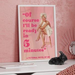 Of course I&#39;ll Be Ready In 5 Minutes Funny Woman Quote Poster or Canvas Print, Funny Bathroom Pink Retro Girly Wall Art Teenage Poster