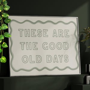 These Are The Good Old Days Print Poster or Canvas, Gray Wall Art, Trendy Typography Poster, Minimalist Print Positive Quote Retro Wall Art