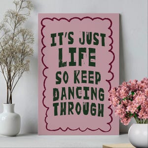 It's Just Life So Keep Dancing Through Typography Wall Art Poster or Canvas Print, Movie Theater Broadway Quotes Art, Positive Quote Print