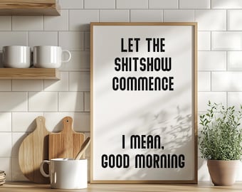 Let the Shitshow Commence Funny Art Poster or Canvas Print, Rude Quote, Typography Art Print, Sarcastic Good Morning Print, Funny Home Decor