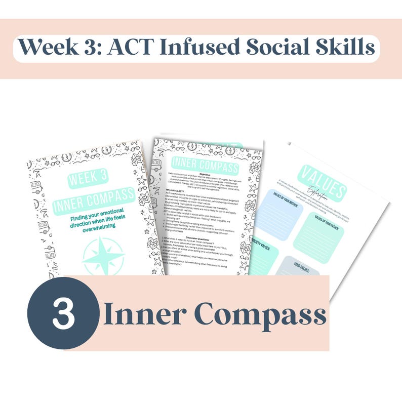 May include: A set of three worksheets with the title "Week 3: ACT Infused Social Skills." The worksheets are titled "Inner Compass" and "Values Exploration." The first worksheet has a compass graphic and the text "Finding your emotional direction when life feels overwhelming."
