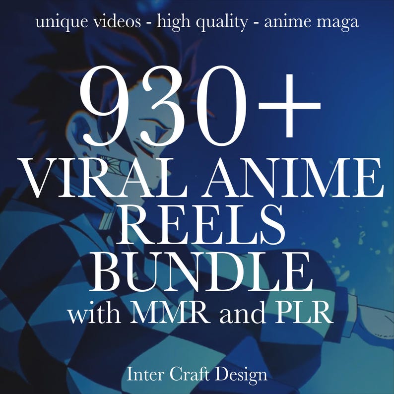 May include: A blue and black image with the text "930+ VIRAL ANIME REELS BUNDLE with MMR and PLR" and "Inter Craft Design".