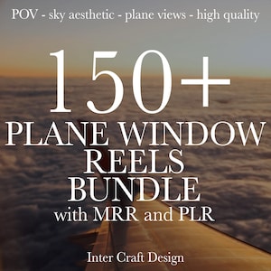May include: Image of a plane wing with a view of clouds and sky. Text overlay reads "150+ PLANE WINDOW REELS BUNDLE with MRR and PLR" and "Inter Craft Design". The image has a sky aesthetic and is high quality.