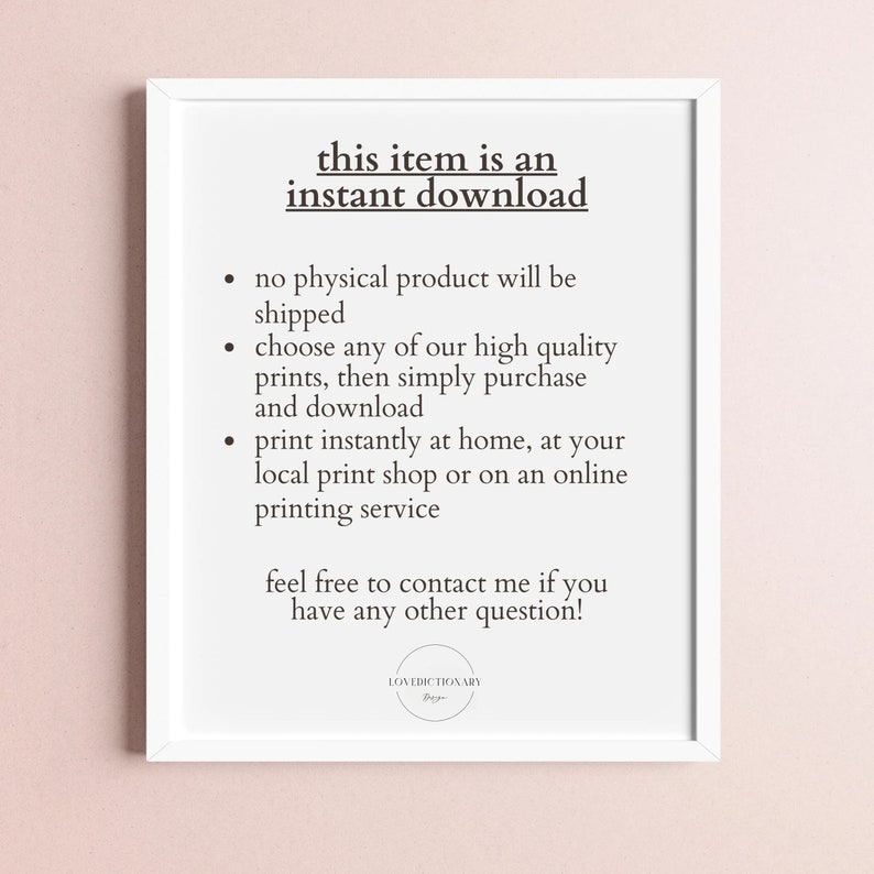 May include: White framed printable sign with black text that reads "this item is an instant download" and includes a list of instructions for downloading and printing the digital file. The text also says "feel free to contact me if you have any other question!" and is signed "LOVEDICTIONARY".