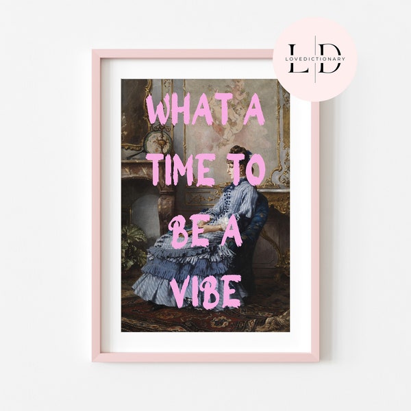 what a time to be a vibe wall art print, digital prints, eclectic home decor, pink poster, altered art wall print,printable art,gift for her