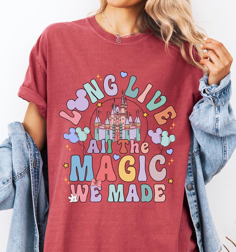 Disneyland Long Live All The Magic We Made Shirt, Comfort Colors® Magic Kingdom T-Shirt, Disney Girls Tee, Disneyworld Tee, WDW Trip Shirt
