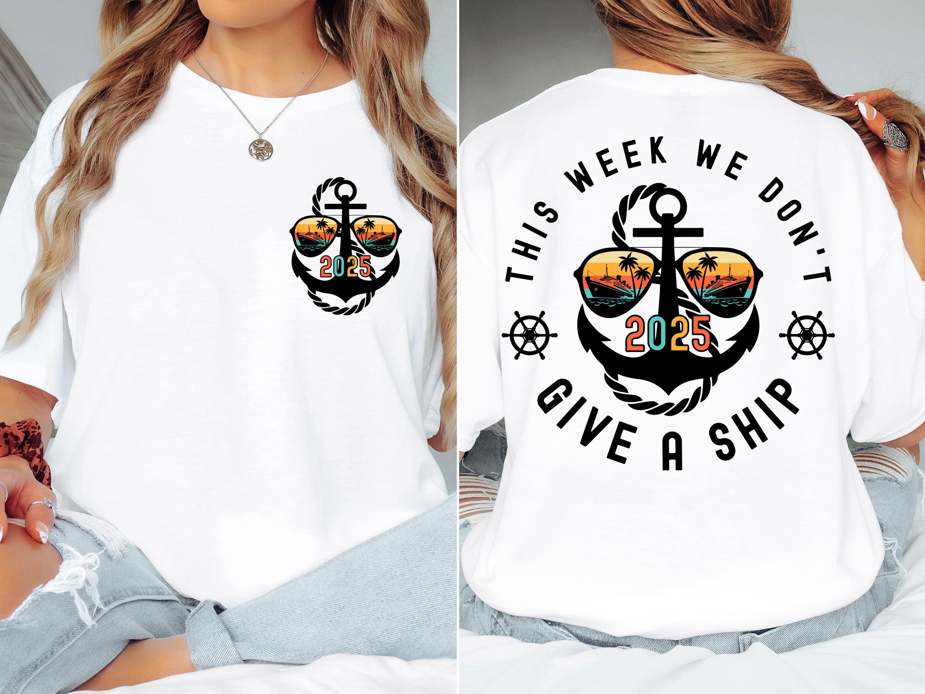 Cruise 2025 Shirt, This Week We Don't Give a Ship T-Shirt, Funny Cruise Tees, Matching Cruise Family Sweatshirt, Summer Vacation Crewneck