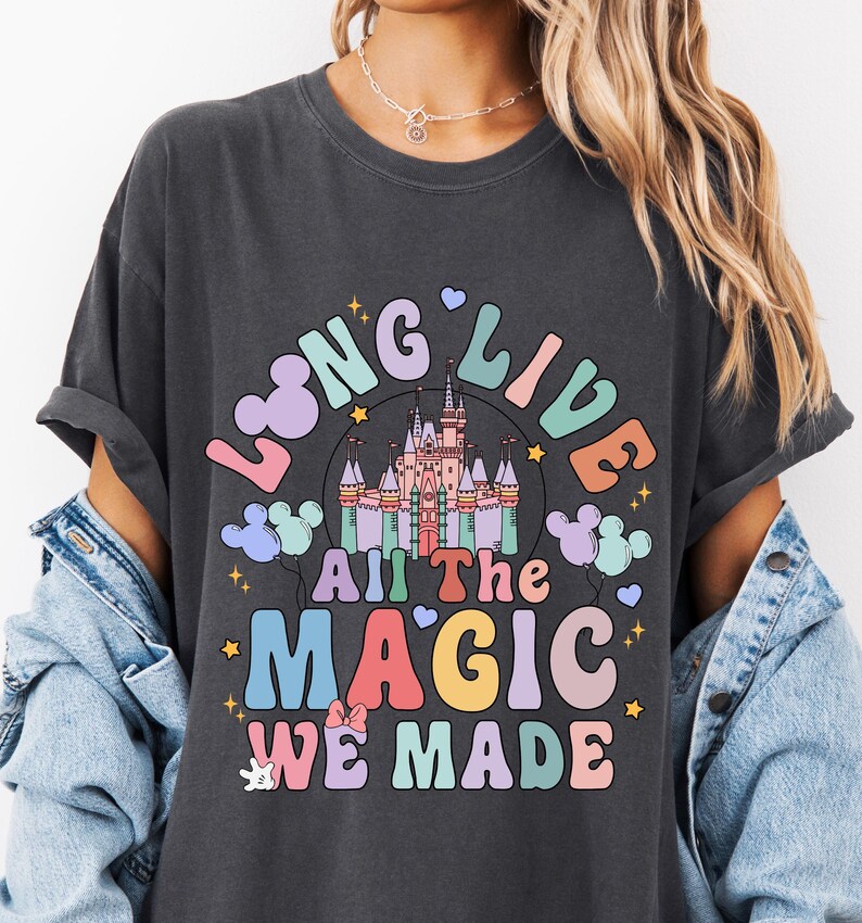 Disneyland Long Live All The Magic We Made Shirt, Comfort Colors® Magic Kingdom T-Shirt, Disney Girls Tee, Disneyworld Tee, WDW Trip Shirt