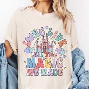 Disneyland Long Live All The Magic We Made Shirt, Comfort Colors® Magic Kingdom T-Shirt, Disney Girls Tee, Disneyworld Tee, WDW Trip Shirt