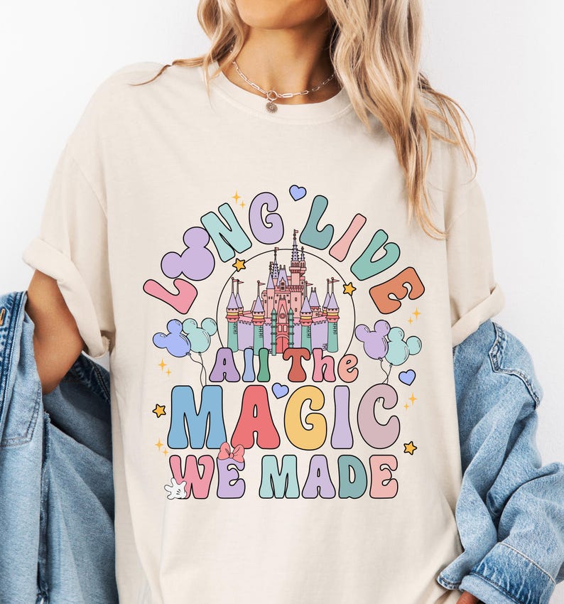 Disneyland Long Live All The Magic We Made Shirt, Comfort Colors® Magic Kingdom T-Shirt, Disney Girls Tee, Disneyworld Tee, WDW Trip Shirt