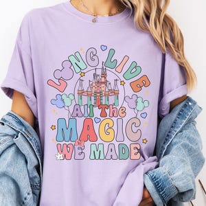 Disneyland Long Live All The Magic We Made Shirt, Comfort Colors® Magic Kingdom T-Shirt, Disney Girls Tee, Disneyworld Tee, WDW Trip Shirt