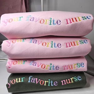Embroidered Nurse Sweatshirt: Your Favorite Nurse Crewneck, Hoodie, T-shirt
